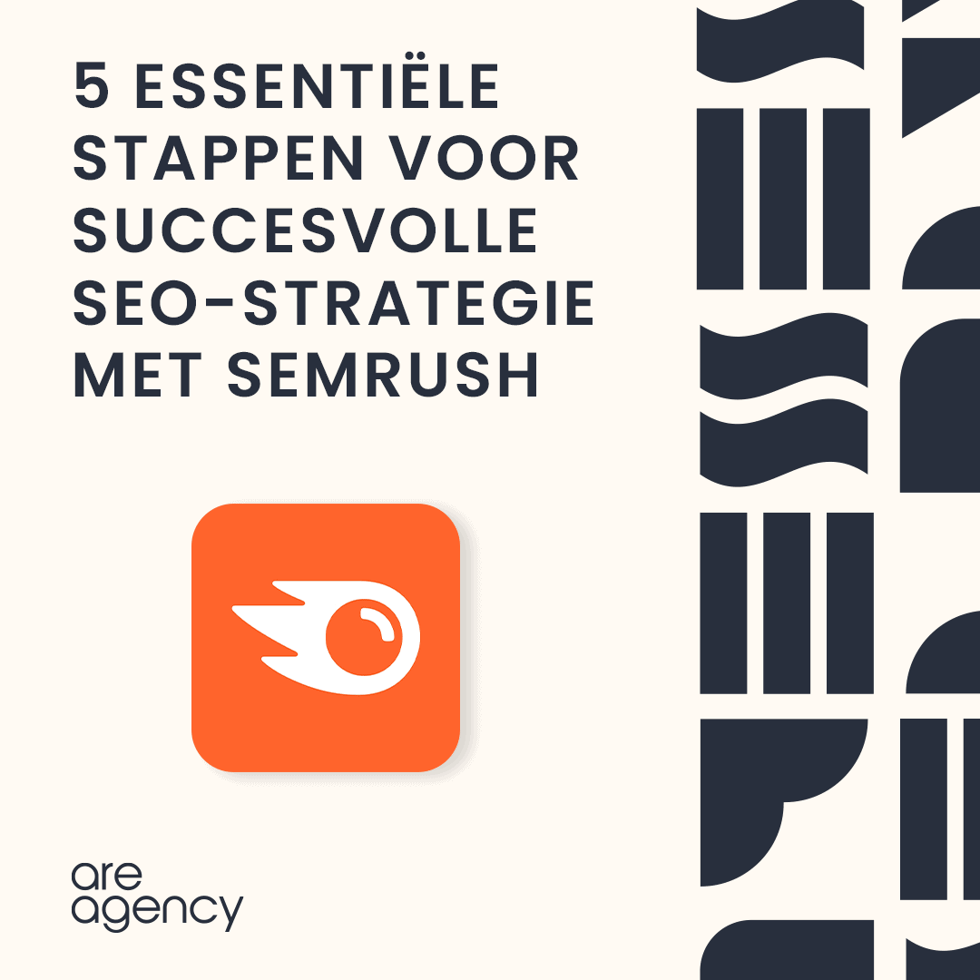 5 Essentiële stappen voor een succesvolle SEO-strategie met SEMrush